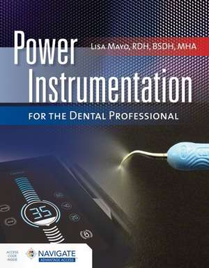 Power Instrumentation for the Dental Professional with Navigate Advantage Access de Lisa Mayo