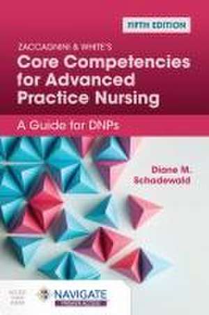 Zaccagnini & White's Core Competencies for Advanced Practice Nursing: A Guide for Dnps de Diane Schadewald