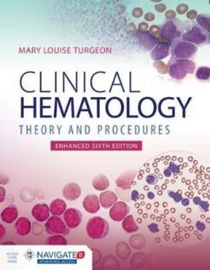 Clinical Hematology: Theory & Procedures, Enhanced Edition de Mary Louise Turgeon