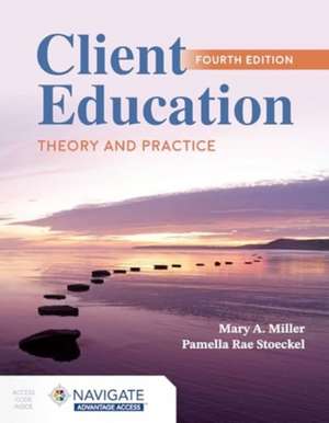 Client Education: Theory and Practice de Mary A Miller