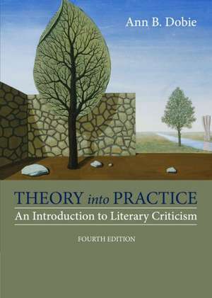 Theory Into Practice: An Introduction to Literary Criticism de Ann B. Dobie