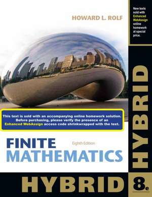 Finite Mathematics, Hybrid (with Enhanced Webassign with eBook Loe Printed Access Card for One-Term Math and Science) de Howard L. Rolf