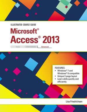 Illustrated Course Guide: Microsoft Access 2013 Advanced de Lisa Friedrichsen