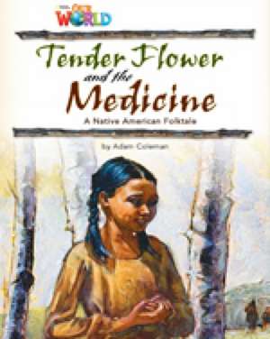 Our World Readers: Tender Flower and the Medicine de Adam Coleman