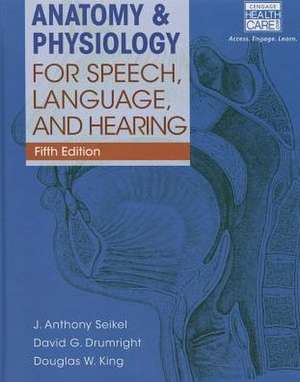 Anatomy & Physiology for Speech, Language, and Hearing (Book Only) de J Anthony Seikel