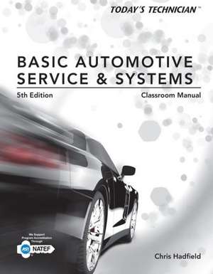 Today's Technician: Basic Automotive Service and Systems, Classroom Manual and Shop Manual de Chris Hadfield