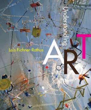 Understanding Art de PhD Fichner-Rathus, Lois