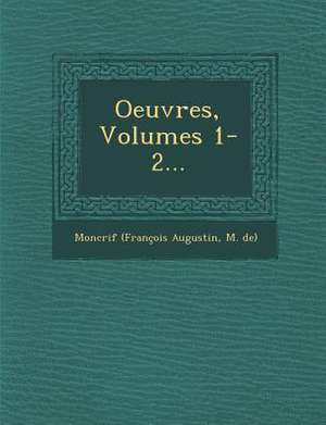 Oeuvres, Volumes 1-2... de M. De Moncrif (Francois Augustin