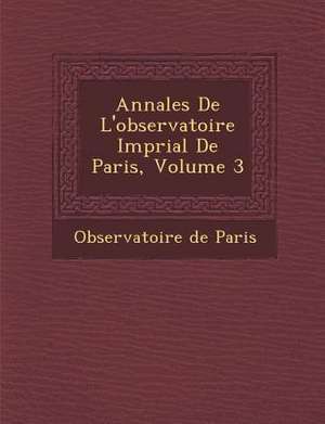 Annales De L'observatoire Imp&#65533;rial De Paris, Volume 3 de Observatoire De Paris