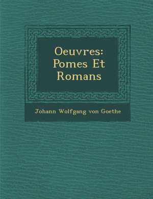 Oeuvres: Po Mes Et Romans de Johann Wolfgang von Goethe