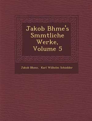 Jakob B&#65533;hme's S&#65533;mmtliche Werke, Volume 5 de B&