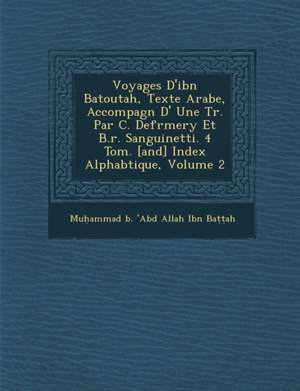 Voyages D'Ibn Batoutah, Texte Arabe, Accompagn D' Une Tr. Par C. Defr Mery Et B.R. Sanguinetti. 4 Tom. [And] Index Alphab Tique, Volume 2 de Mu Ammad B.