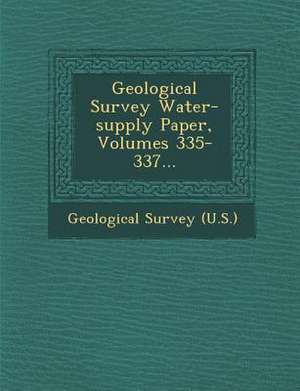 Geological Survey Water-supply Paper, Volumes 335-337... de Us Geological Survey Library