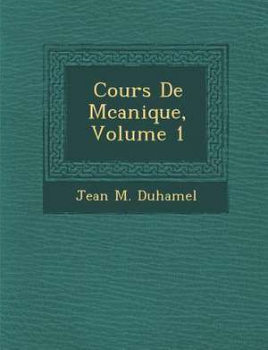 Cours de M Canique, Volume 1 de Jean M. Duhamel