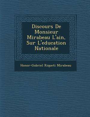 Discours de Monsieur Mirabeau L'Ain, Sur L'Education Nationale de Honore-Gabriel Riqueti Mirabeau