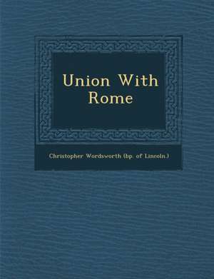 Union with Rome de Christopher Wordsworth