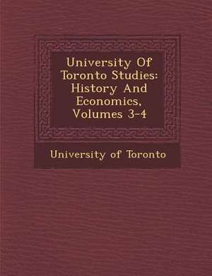 University Of Toronto Studies: History And Economics, Volumes 3-4 de University Of Toronto