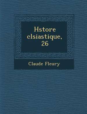 H&#65533;store &#65533;cl&#65533;siastique, 26 de Claude Fleury