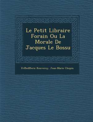 Le Petit Libraire Forain Ou La Morale de Jacques Le Bossu de Fr Ed Eric Rouveroy