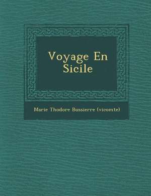 Voyage En Sicile de Marie Th Odore Bussierre (Vicomte)