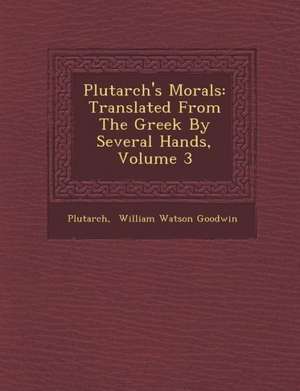 Plutarch's Morals: Translated from the Greek by Several Hands, Volume 3 de Plutarch