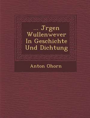 ... J Rgen Wullenwever in Geschichte Und Dichtung de Anton Ohorn