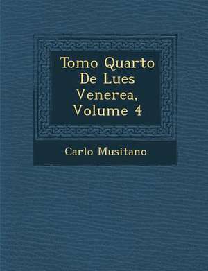 Tomo Quarto De Lues Venerea, Volume 4 de Carlo Musitano