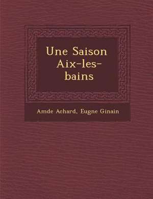 Une Saison Aix-Les-Bains de Amedee Achard