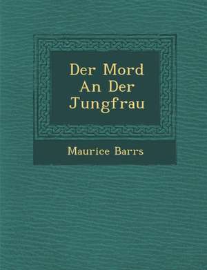 Der Mord an Der Jungfrau de Barr&