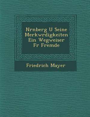 N Rnberg U Seine Merkw Rdigkeiten Ein Wegweiser F R Fremde de Friedrich Mayer