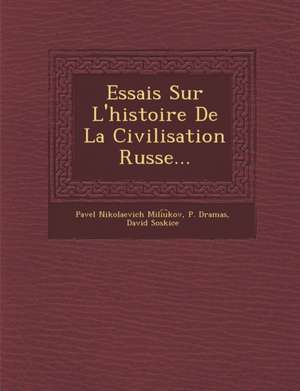 Essais Sur L'Histoire de La Civilisation Russe... de Pavel Nikolaevich Mili U. Kov