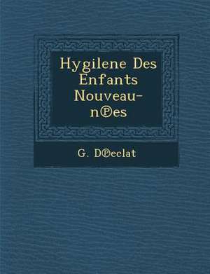 Hygilene Des Enfants Nouveau-N Es de G. D. Eclat