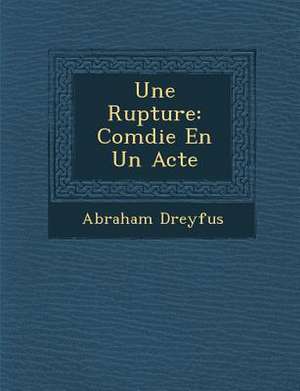 Une Rupture: Com Die En Un Acte de Abraham Dreyfus