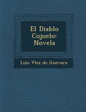 El Diablo Cojuelo: Novela de Luis V. Lez De Guevara