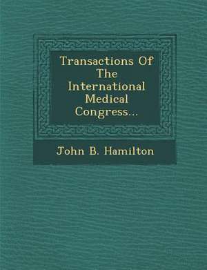 Transactions Of The International Medical Congress... de John B Hamilton