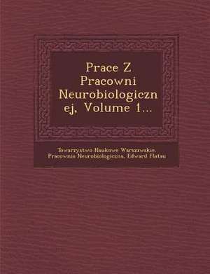 Prace Z Pracowni Neurobiologicznej, Volume 1... de Edward Flatau