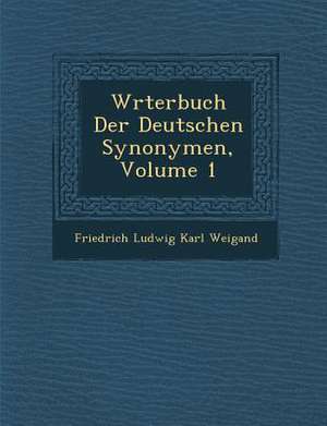 W Rterbuch Der Deutschen Synonymen, Volume 1 de Friedrich Ludwig Karl Weigand