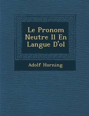 Le Pronom Neutre Il En Langue D'o&#65533;l de Adolf Horning