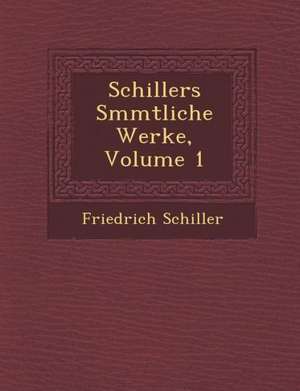 Schillers S&#65533;mmtliche Werke, Volume 1 de Friedrich Schiller