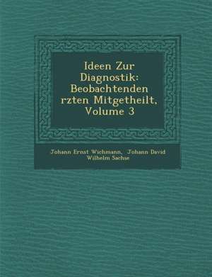 Ideen Zur Diagnostik: Beobachtenden Rzten Mitgetheilt, Volume 3 de Johann Ernst Wichmann