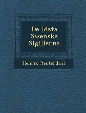 De &#65533;ldsta Swenska Sigillerna de Henrik Reuterdahl