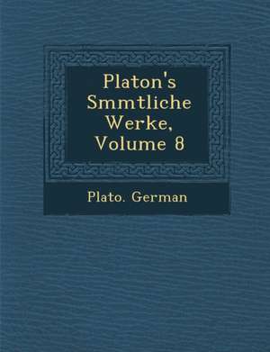 Platon's S Mmtliche Werke, Volume 8 de Plato German