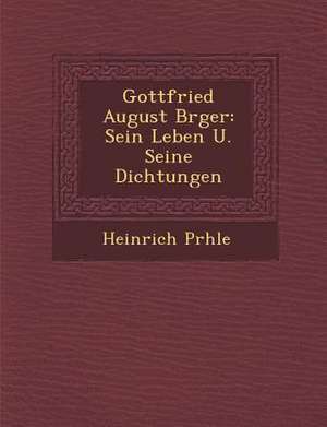 Gottfried August B&#65533;rger: Sein Leben U. Seine Dichtungen de Pr&