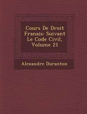 Cours De Droit Fran&#65533;ais: Suivant Le Code Civil, Volume 21 de Alexandre Duranton