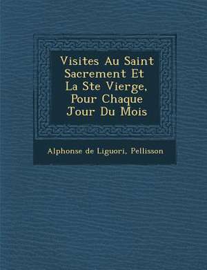 Visites Au Saint Sacrement Et La Ste Vierge, Pour Chaque Jour Du Mois de Alphonsus Liguori