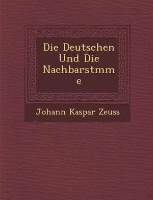 Die Deutschen Und Die Nachbarst&#65533;mme de Johann Kaspar Zeuss