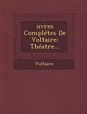 &#140;uvres Complétes De Voltaire: Théatre... de Voltaire