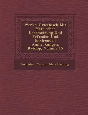 Werke: Griechisch Mit Metrischer Uebersetzung Und PR Fenden Und Erkl Renden Anmerkungen. Kyklop, Volume 15 de Euripides