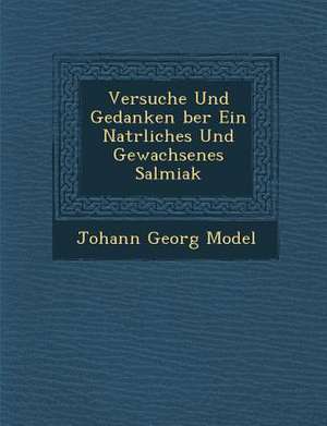 Versuche Und Gedanken Ber Ein Nat Rliches Und Gewachsenes Salmiak de Johann Georg Model