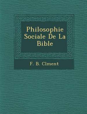 Philosophie Sociale de La Bible de F. B. CL Ment